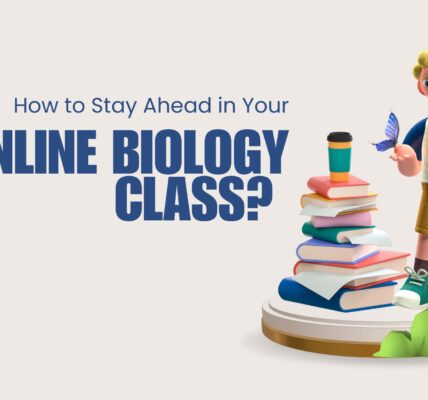 How to Stay Ahead in Your Online Biology Class? 