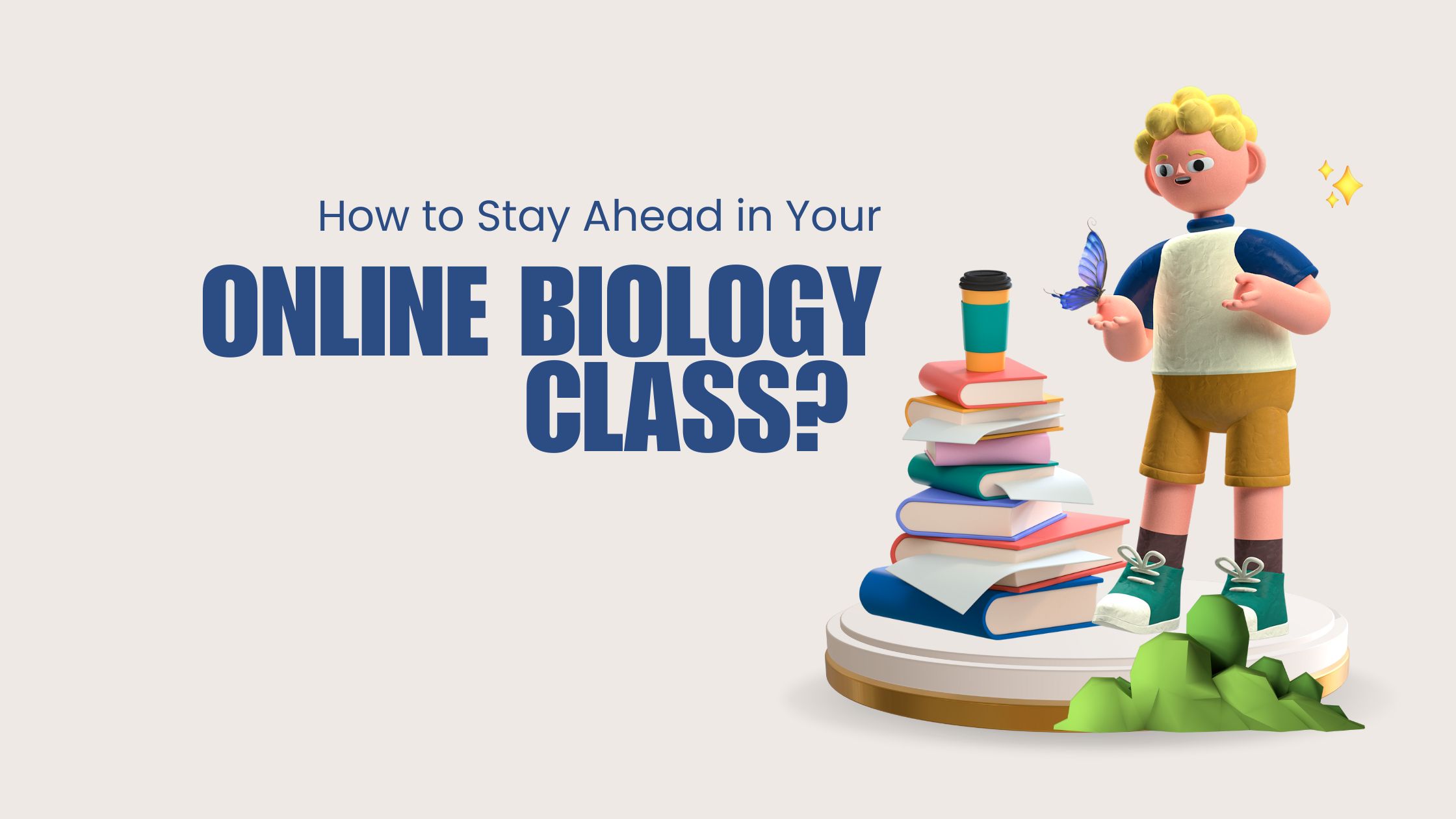 How to Stay Ahead in Your Online Biology Class? 